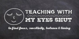 Teaching with my eyes shut written on a blackboard